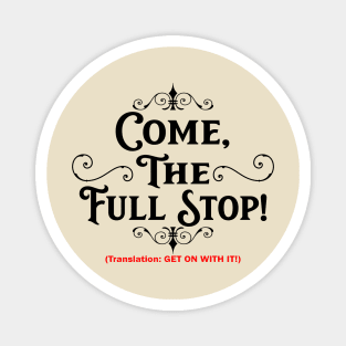 Come, the Full Stop! (Light Shirts) Magnet